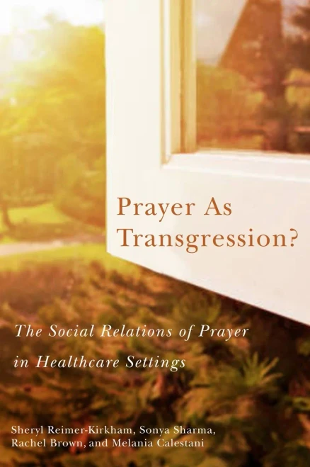 Prayer as Transgression?: The Social Relations of Prayer in Healthcare Settings (Volume 9) (Advancing Studies in Religion Series)