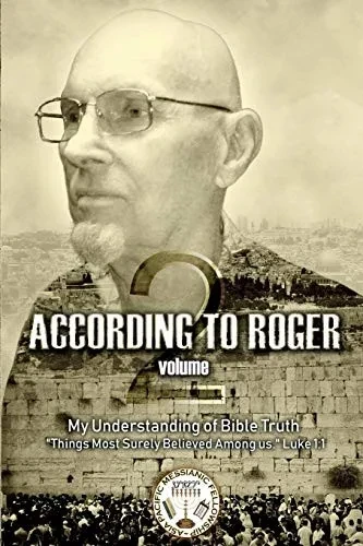 According To Roger Volume 2: My Understanding Of Bible Truth. Things Most Surely Believed Among Us. Luke 1:1