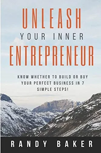 Unleash Your Inner Entrepreneur: Know Whether To Build Or Buy Your Perfect Business In 7 Simple Steps!