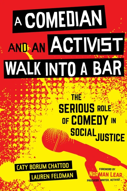 A Comedian and an Activist Walk into a Bar: The Serious Role of Comedy in Social Justice (Volume 1) (Communication for Social Justice Activism)