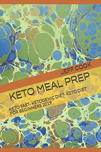 Keto Meal Prep: Keto Fast- Ketogenic Diet- Keto Diet For Beginners 2019