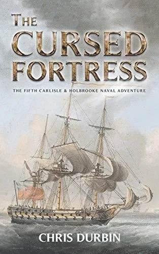 The Cursed Fortress: The Fifth Carlisle & Holbrooke Naval Adventure (Carlisle And Holbrooke Naval Adventures)