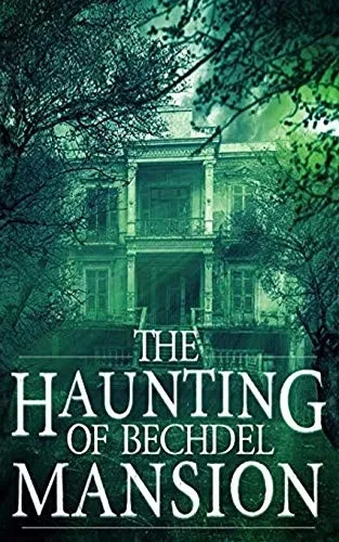 The Haunting Of Bechdel Mansion (A Riveting Haunted House Mystery Series)
