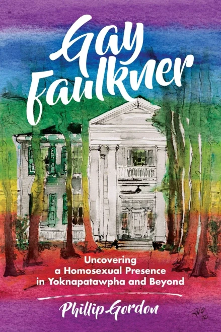 Gay Faulkner: Uncovering a Homosexual Presence in Yoknapatawpha and Beyond