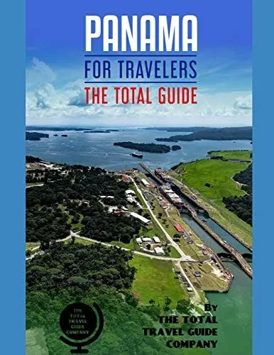 Panama For Travelers. The Total Guide: The Comprehensive Traveling Guide For All Your Traveling Needs. By The Total Travel Guide Company (Latin America For Travelers)