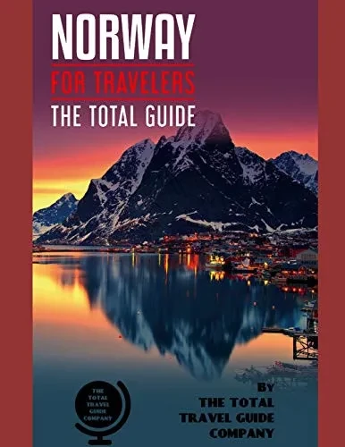 Norway For Travelers. The Total Guide: The Comprehensive Traveling Guide For All Your Traveling Needs. By The Total Travel Guide Company (Europe For Travelers)