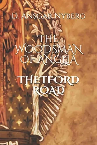 The Woodsman Of Anglia: Thetford Road (The Woodsman Series)