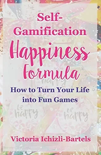 Self-Gamification Happiness Formula: How To Turn Your Life Into Fun Games