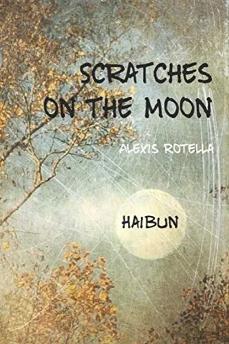 Scratches On The Moon: A Haibun Collection