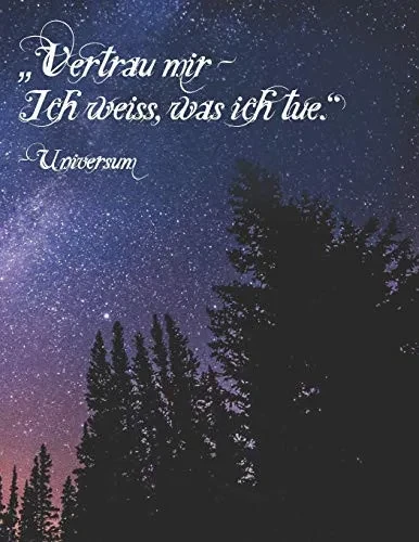 Vertrau Mir Û Ich Weiss, Was Ich Tue. Universum: A4 Kalender F?r T?gliche Termine Û Ziele & Erfolge Û Schnellbewertung F?r Jeden Tag | 52 Wochen - 365 Tage | Softcover (German Edition)