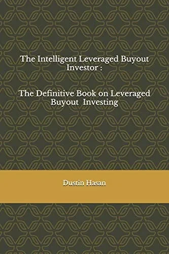 The Intelligent Leveraged Buyout Investor: The Definitive Book On Leveraged Buyout Investing
