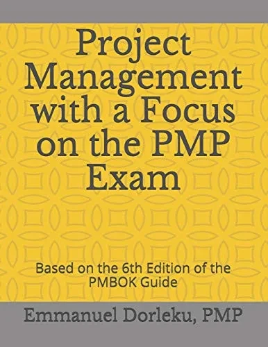 Project Management With A Focus On The Pmp Exam: Based On The 6Th Edition Of The Pmbok Guide