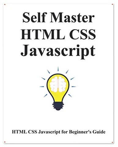 Self Master Html Css Javascript: Html Css Javascript Beginner Guide