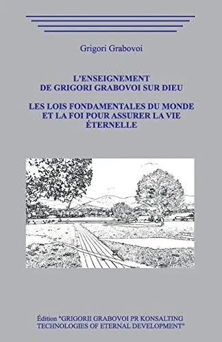 Læenseignement De Grigori Grabovoi Sur Dieu. Les Lois Fondamentales Du Monde Et La Foi Pour Assurer La Vie ?Ternelle. (French Edition)