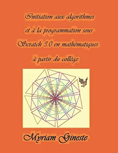 Initiation Aux Algorithmes Et ? La Programmation Sous Scratch 3.0 En Math?matiques ? Partir Du Coll?ge: Version En Couleurs (French Edition)