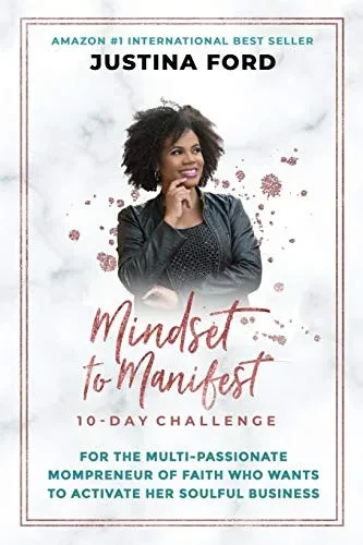 Mindset To Manifest 10-Day Challenge: For The Multi-Passionate Mompreneur Of Faith Who Wants To Activate Her Soulful Business