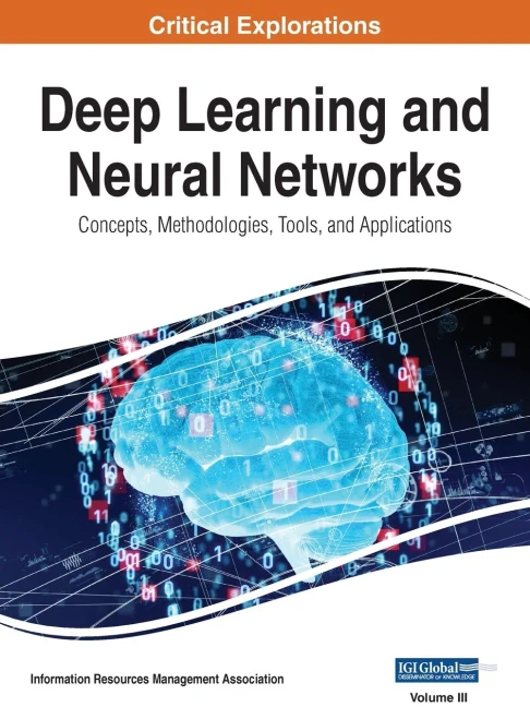 Deep Learning And Neural Networks: Concepts, Methodologies, Tools, And Applications, Vol 3
