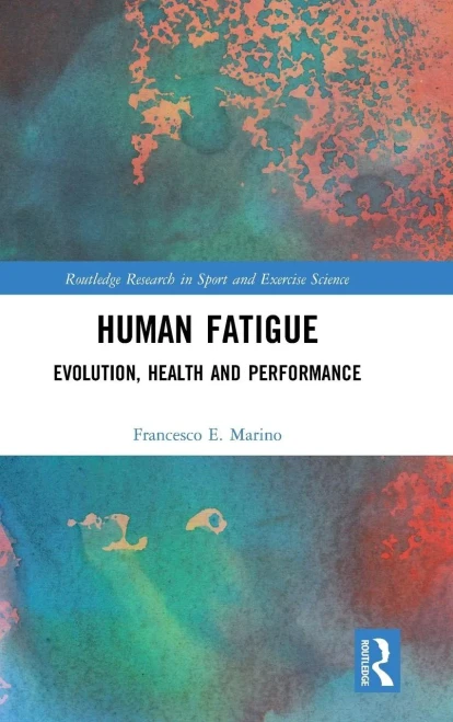 Human Fatigue: Evolution, Health And Performance (Routledge Research In Sport And Exercise Science)