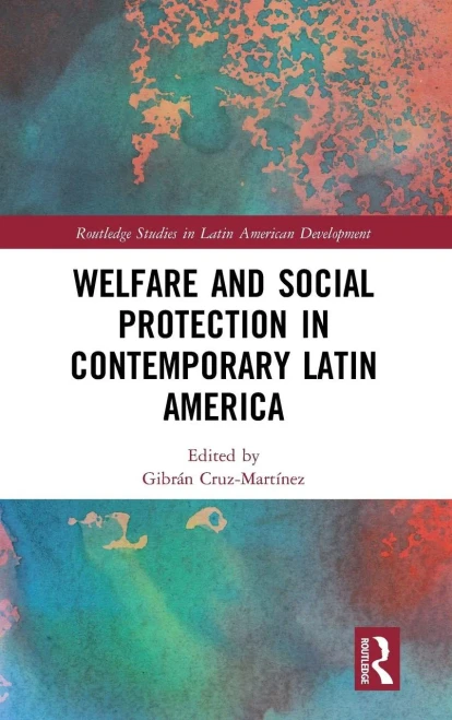 Welfare And Social Protection In Contemporary Latin America (Routledge Studies In Latin American Development)