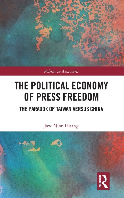 The Political Economy Of Press Freedom: The Paradox Of Taiwan Versus China (Politics In Asia)