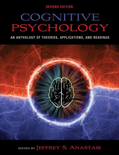 Cognitive Psychology: An Anthology Of Theories, Applications, And Readings