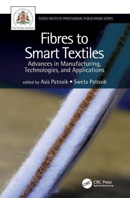 Fibres To Smart Textiles: Advances In Manufacturing, Technologies, And Applications (Textile Institute Professional Publications)