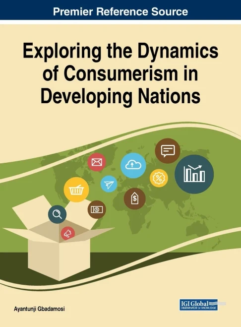 Exploring The Dynamics Of Consumerism In Developing Nations (Advances In Marketing, Customer Relationship Management, And E-Services)