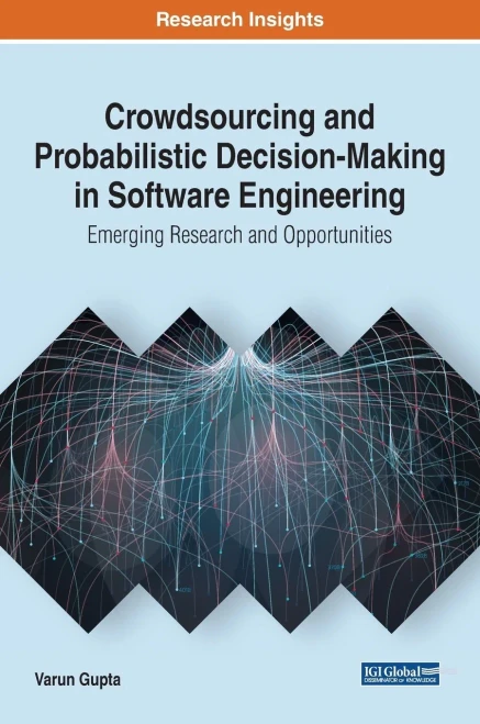 Crowdsourcing And Probabilistic Decision-Making In Software Engineering: Emerging Research And Opportunities (Advances In Systems Analysis, Software Engineering, And High Performance Computing)