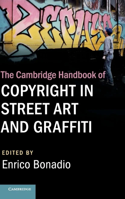 The Cambridge Handbook Of Copyright In Street Art And Graffiti (Cambridge Law Handbooks)