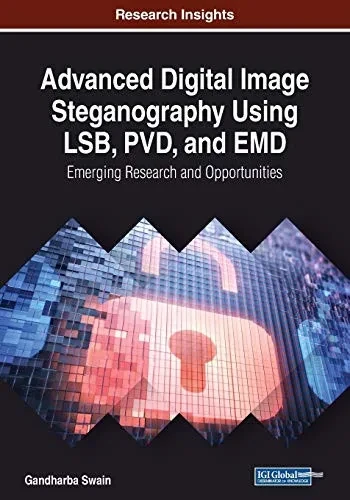Advanced Digital Image Steganography Using Lsb, Pvd, And Emd: Emerging Research And Opportunities