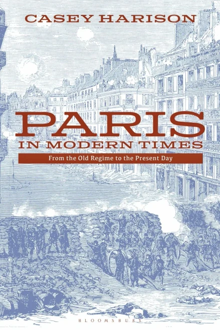 Paris In Modern Times: From The Old Regime To The Present Day