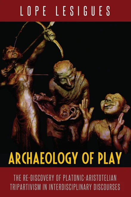Archaeology Of Play: The Re-Discovery Of Platonic-Aristotelian Tripartivism In Interdisciplinary Discourses