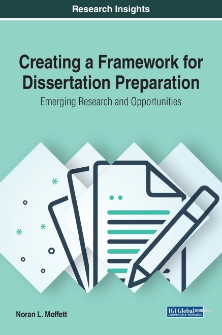 Creating A Framework For Dissertation Preparation: Emerging Research And Opportunities (Advances In Higher Education And Professional Development)