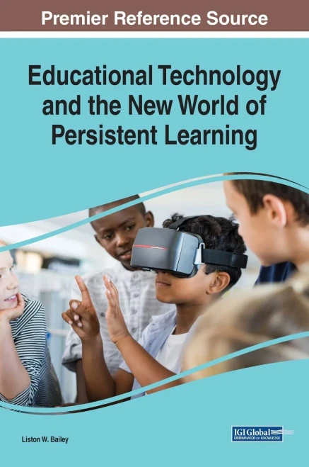 Educational Technology And The New World Of Persistent Learning (Advances In Educational Technologies And Instructional Design)