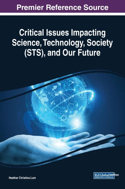 Critical Issues Impacting Science, Technology, Society (Sts), And Our Future (Advances In Human And Social Aspects Of Technology (Ahsat))