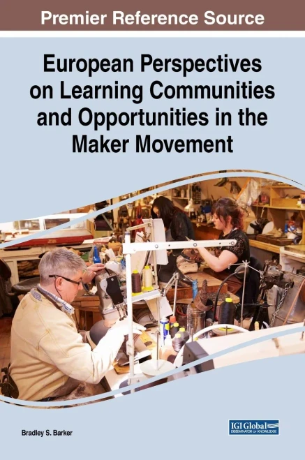 European Perspectives On Learning Communities And Opportunities In The Maker Movement (Advances In Educational Technologies And Instructional Design)