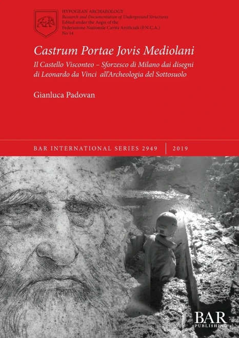 Castrum Portae Jovis Mediolani: Il Castello Visconteo - Sforzesco Di Milano Dai Disegni Di Leonardo Da Vinci All'Archeologia Del Sottosuolo (2949) (Bar International) (Italian Edition)