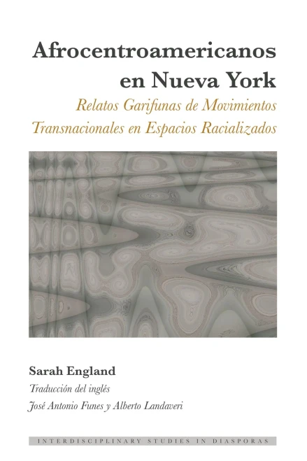 Afrocentroamericanos En Nueva York: Relatos Garifunas De Movimientos Transnacionales En Espacios Racializados (Interdisciplinary Studies In Diasporas) (Spanish Edition)