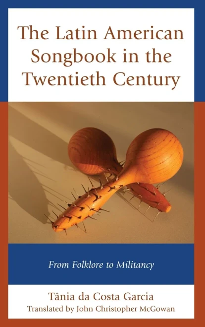 The Latin American Songbook In The Twentieth Century: From Folklore To Militancy (Music, Culture, And Identity In Latin America)