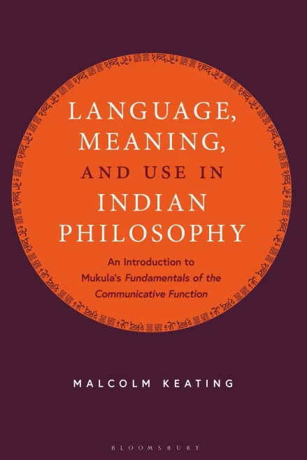 Language, Meaning, And Use In Indian Philosophy: An Introduction To Mukula'S Fundamentals Of The Communicative Function