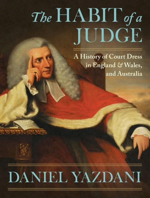 The Habit Of A Judge: A History Of Court Dress In England & Wales, And Australia