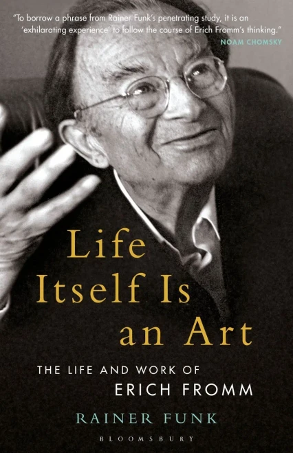 Life Itself Is An Art: The Life And Work Of Erich Fromm (Psychoanalytic Horizons)