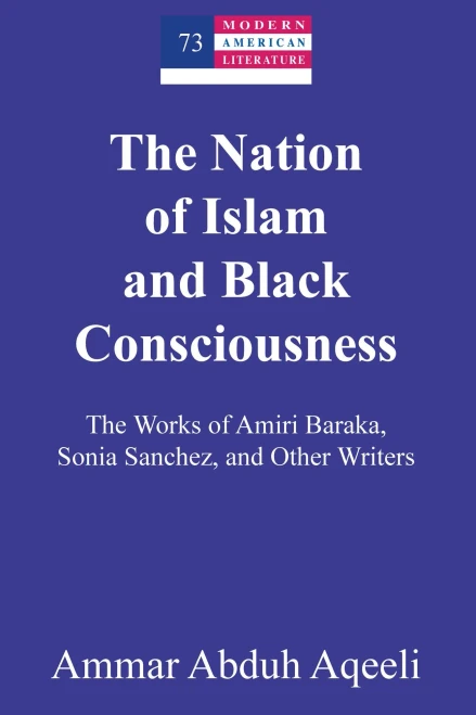 The Nation Of Islam And Black Consciousness: The Works Of Amiri Baraka, Sonia Sanchez, And Other Writers (Modern American Literature)