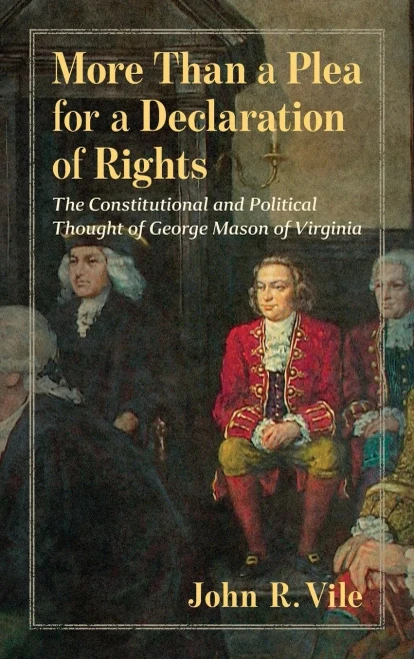 More Than A Plea For A Declaration Of Rights: The Constitutional And Political Thought Of George Mason Of Virginia