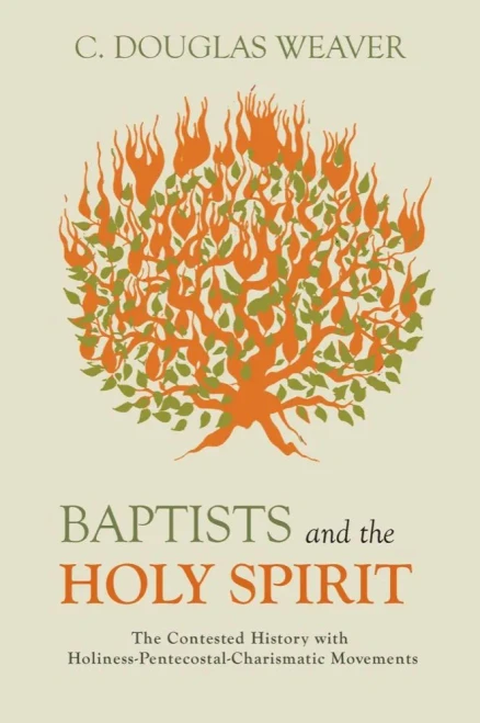 Baptists And The Holy Spirit: The Contested History With Holiness-Pentecostal-Charismatic Movements