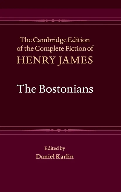 The Bostonians (The Cambridge Edition Of The Complete Fiction Of Henry James, Series Number 8)