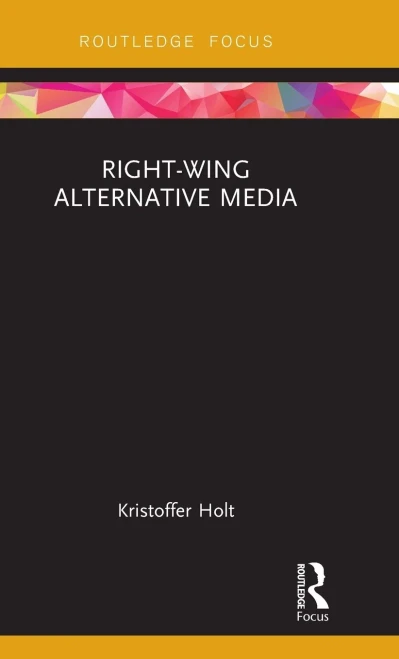 Right-Wing Alternative Media (Routledge Focus On Communication And Society)