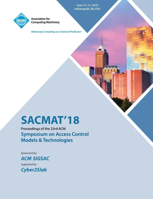 Sacmat '18: Proceedings Of The 23Nd Acm On Symposium On Access Control Models And Technologies