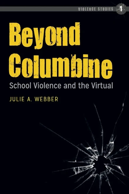 Beyond Columbine: School Violence And The Virtual (Violence Studies)