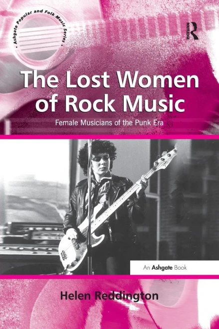 The Lost Women Of Rock Music: Female Musicians Of The Punk Era (Ashgate Popular And Folk Music Series)